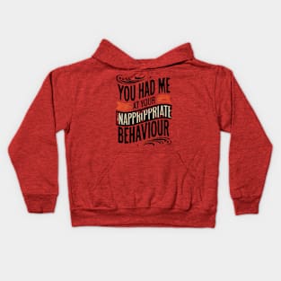 You Had Me At Your Inappropriate Behaviour Kids Hoodie